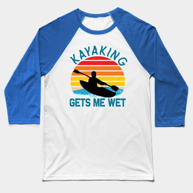 Kayaking gets me wet kayak lovers Baseball T-Shirt by DODG99